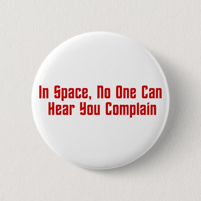 In Space, No One Can Hear You Complain Button (Front)