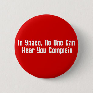 In Space, No One Can Hear You Complain Button