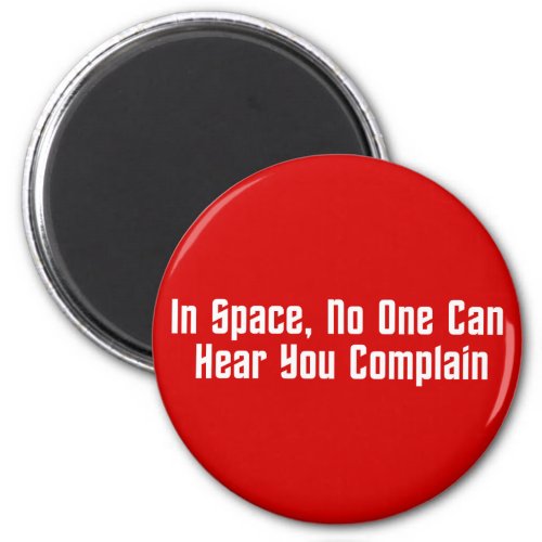 In Space No One Can Hear You Complain Magnet