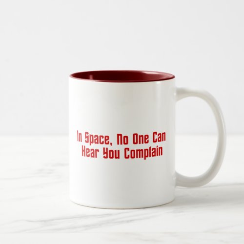 In Space No One Can Hear You Complain Two_Tone Coffee Mug
