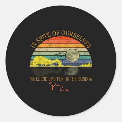 In Spite Of Ourselves WeLl End Up Sittin Rainbow Classic Round Sticker
