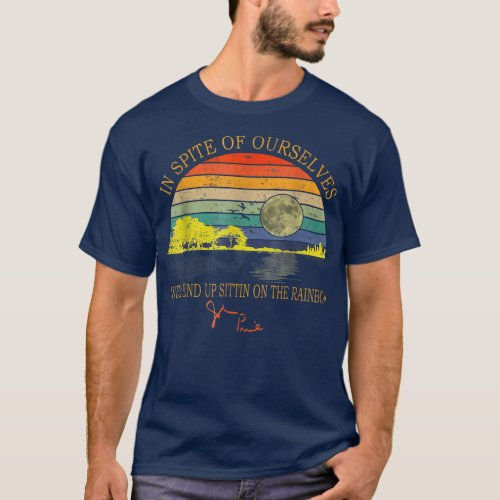 In SPite Of Ourselves Well End Up Sittin Rainbow  T_Shirt