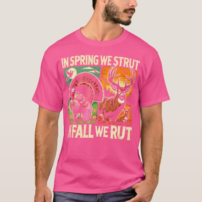 In Spring We Strut In Fall We Rut Turkey Deer Hunt T-Shirt (Front)