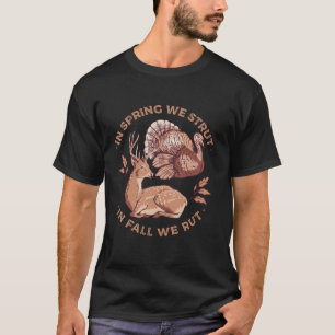 In Spring We Strut In Fall We Rut Turkey Deer Hunt T-Shirt