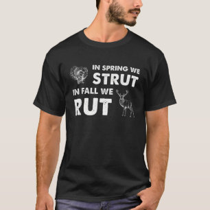 In Spring We Strut In Fall We Rut Turkey Hunting D T-Shirt