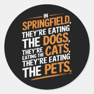 In Springfield They're Eating The Pets - Trump Har Classic Round Sticker