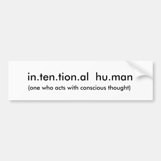in.ten.tion.al  hu.man, (one who acts with cons... bumper sticker (Front)