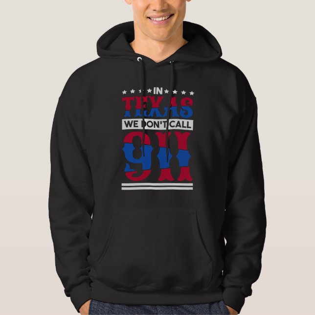 In Texas We Don'T Call 911 Texas Native Texan  1 Hoodie (Front)