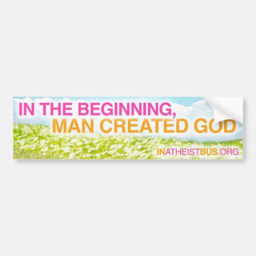 IN THE BEGINNING MAN CREATED GOD _ Bumper sticker