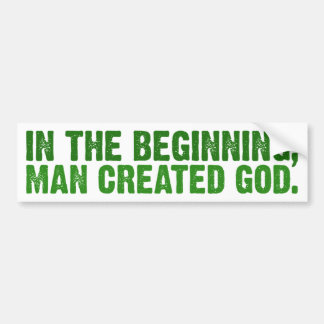 In The Beginning, Man Created God Bumper Sticker