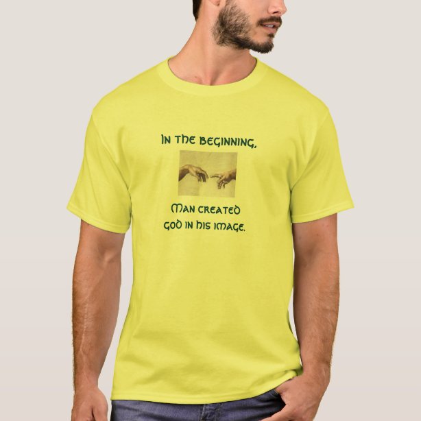 in the beginning man created god t shirt