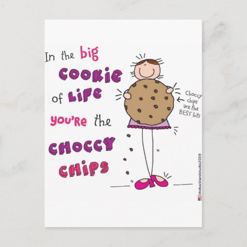 In the Big Cookie Of Life Youre The Choccy Chips Postcard