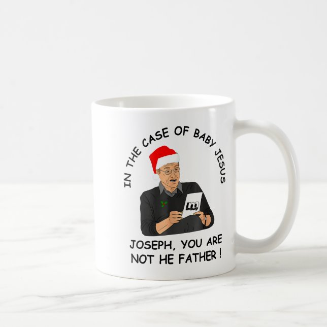 In The Case Of Baby Jesus Joseph You Are Not The F Coffee Mug (Right)