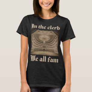 In the clerb we all fam opera house T-Shirt