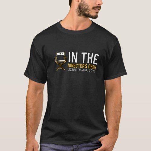 In the Directors Chair Legends are Born D1 T_Shirt