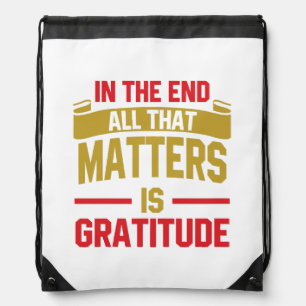 In the end, all that matters is gratitude drawstring bag
