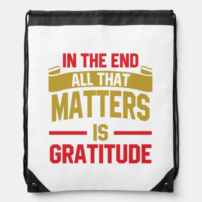 In the end, all that matters is gratitude drawstring bag (Front)