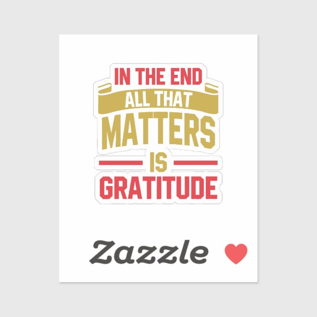In the end, all that matters is gratitude sticker (Sheet)