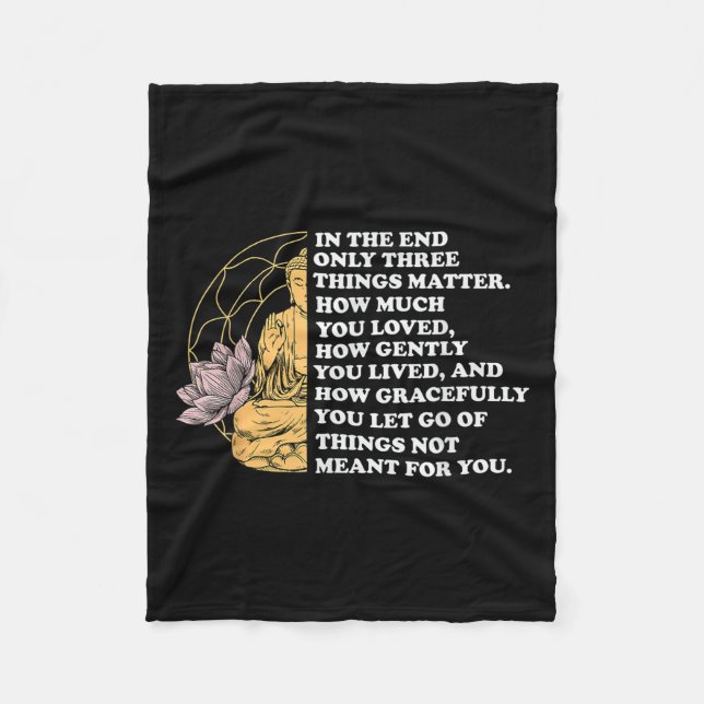 In The End Only Three Things Quote Buddhist  Fleece Blanket (Front)