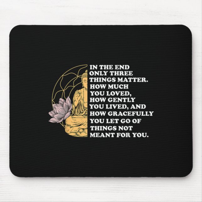 In The End Only Three Things Quote Buddhist  Mouse Pad (Front)