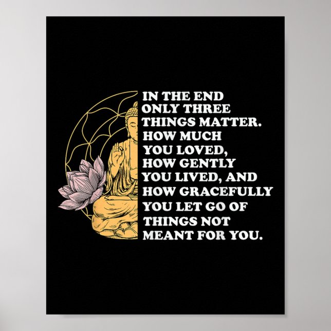 In The End Only Three Things Quote Buddhist  Poster (Front)
