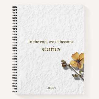 'In the End We All Become Stories' Notebook