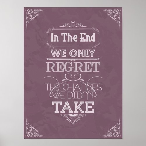 in the end we only regret the chances we didnt tak poster
