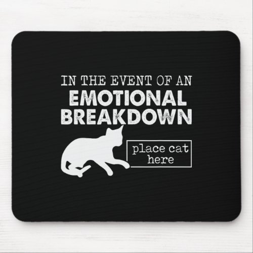 In The Event Of An Emotional Breakdown Place Cat H Mouse Pad