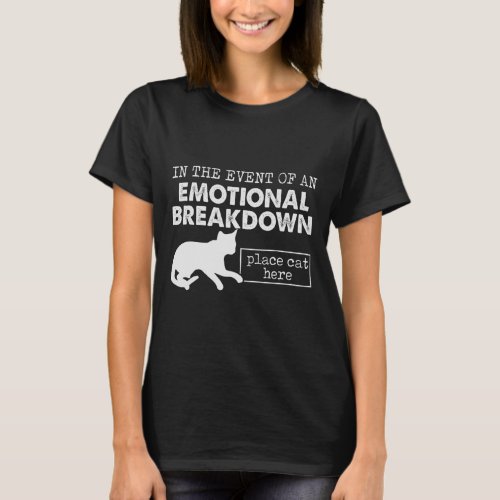 In The Event Of An Emotional Breakdown Place Cat H T_Shirt