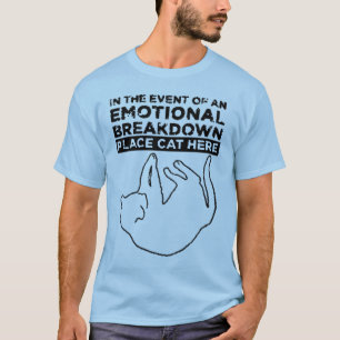 In the event of an EMOTIONAL BREAKDOWN T-Shirt