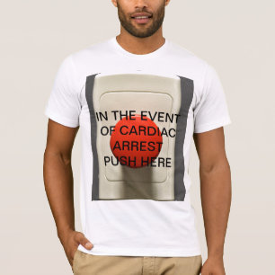 IN THE EVENT OF CARDIAC ARREST PUSH HERE T-Shirt