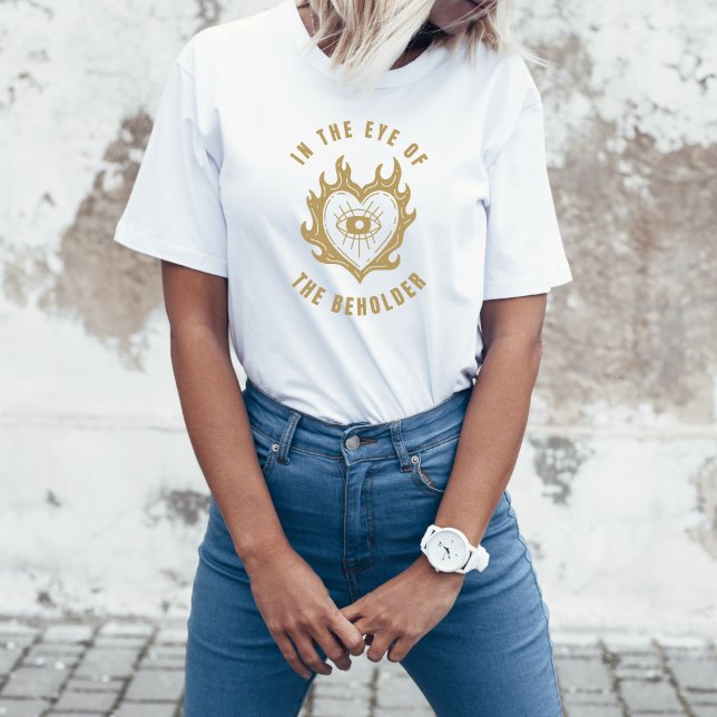 In The Eye Of The Beholder T-Shirt (Creator Uploaded)