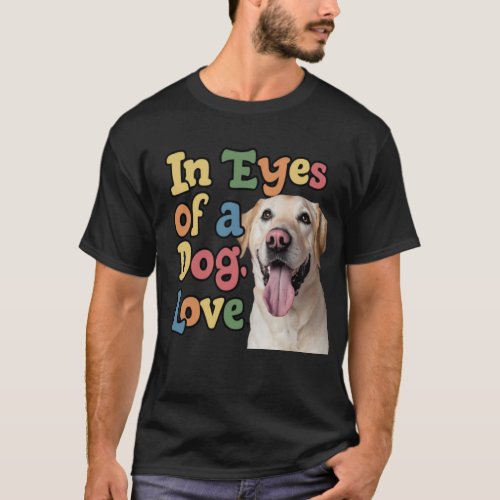 In The Eyes Of A The Dog Love T_Shirt