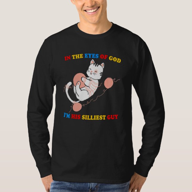 In The Eyes Of God I m His Silliest Guy Cute Cat T-Shirt (Front)
