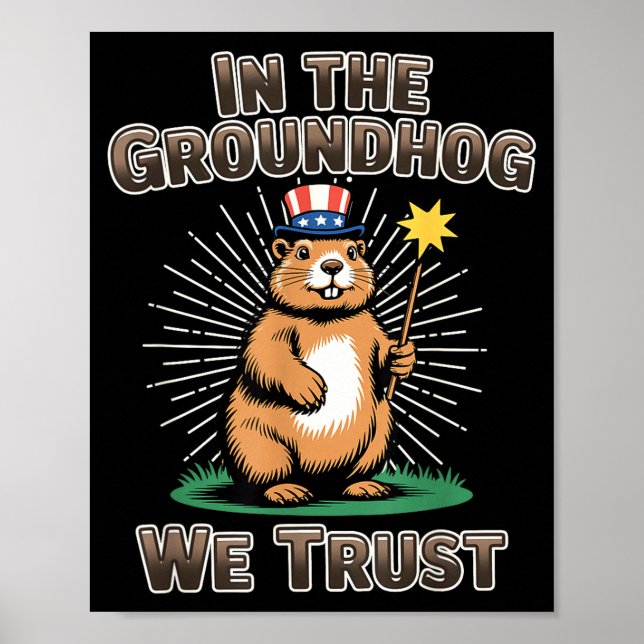 In The Groundhog We Trust Funny Groundhog Day Pun  Poster (Front)