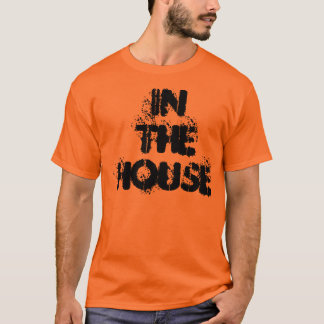 IN THE HOUSE T-Shirt