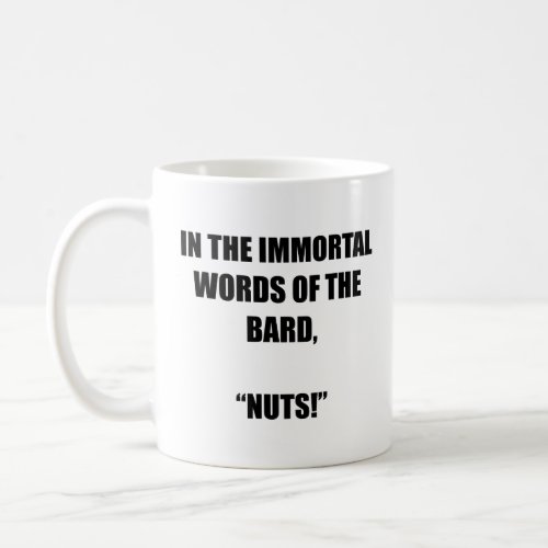 In the immortal words of the bard âœNutsâ  Coffee Mug