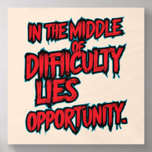 In the Middle of Difficulty Lies Opportunity Desig Wood Photo Tile