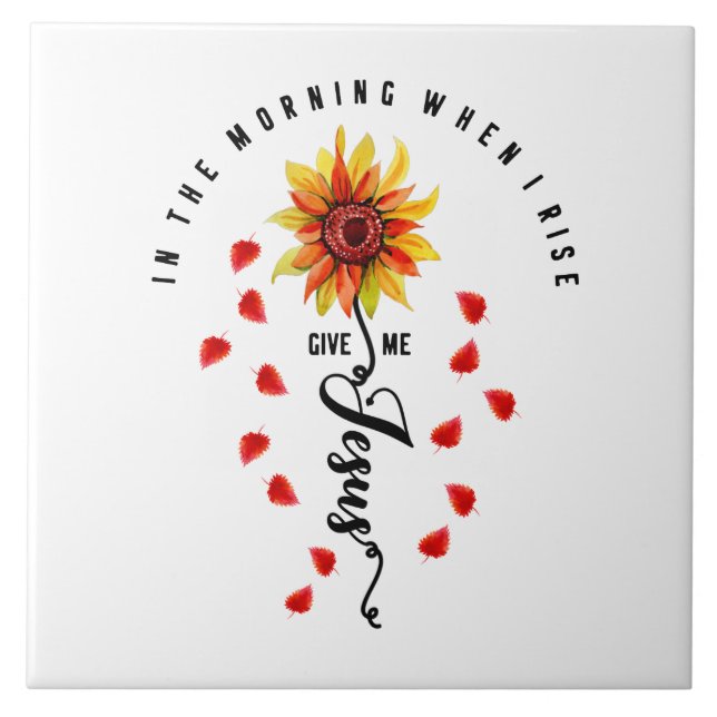 In The Morning When I rise Give Me Jesus Sunflower Ceramic Tile (Front)
