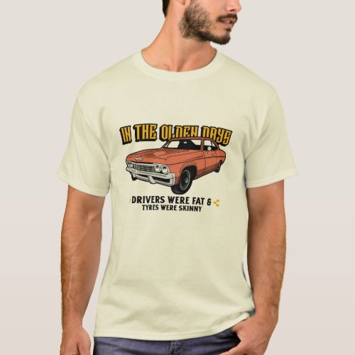In the old days drivers were fat  Funny T_Shirt