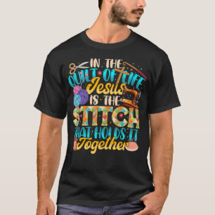 In The Quilt Of Life Stitch That Holds It T-Shirt