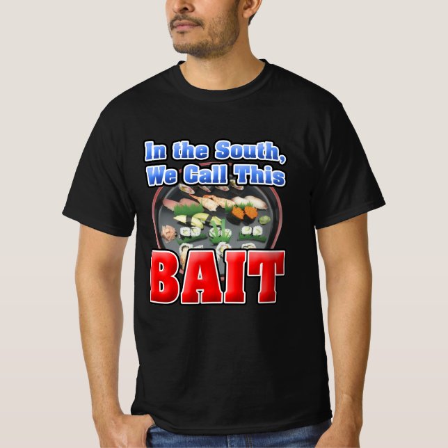 In the South, We Call Sushi Bait T-Shirt (Front)