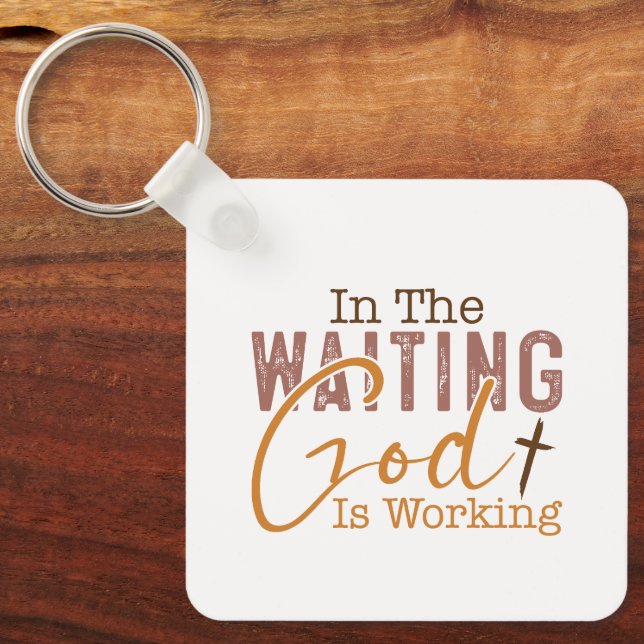 In the waiting God is working Christian Quote Keychain (Front)