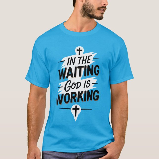 In the Waiting God is Working Christian T-Shirt (Front)