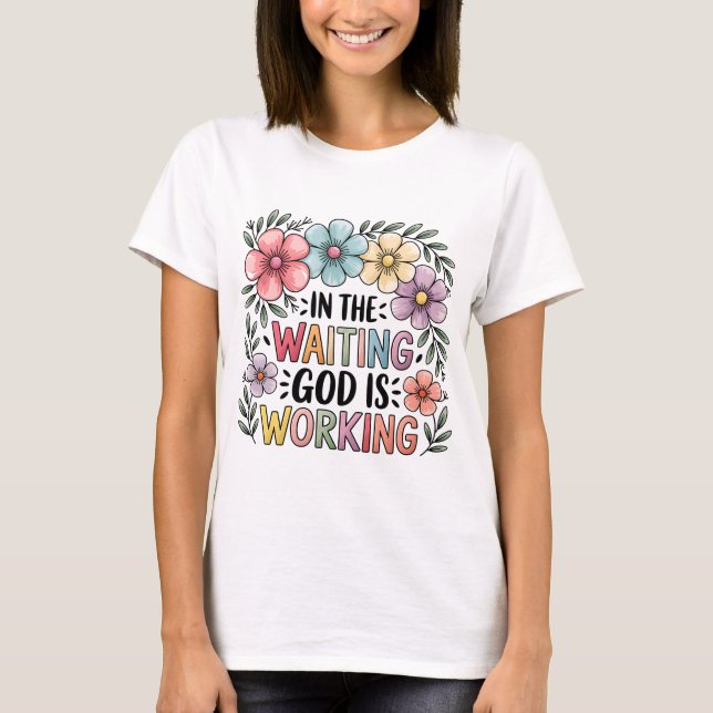 In the Waiting God Is Working | Faith Shirt (Front)