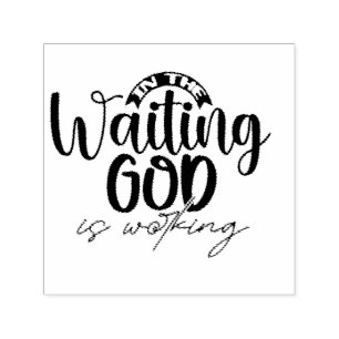 In the Waiting God is Working  Self-inking Stamp