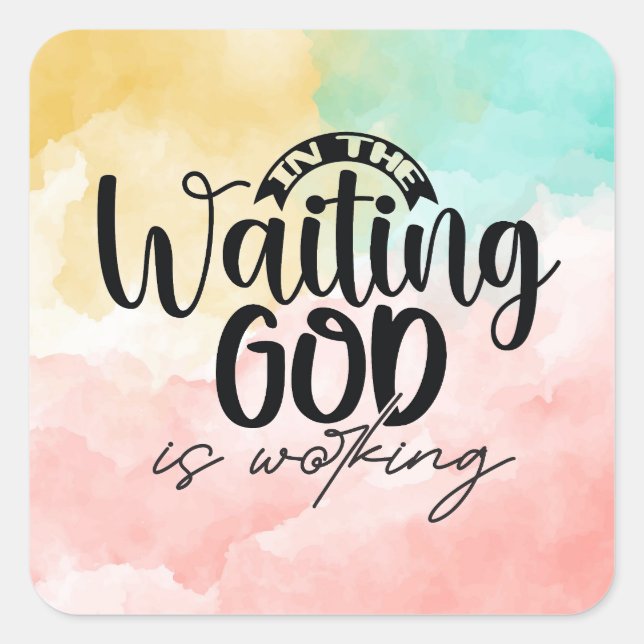 In the Waiting God is Working  Square Sticker (Front)