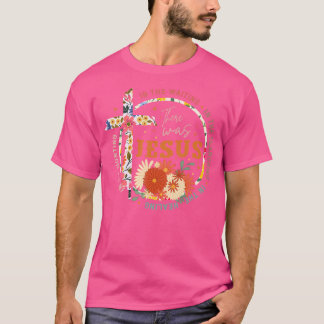 In The Waiting In The Searching There Was Jesus Ch T-Shirt