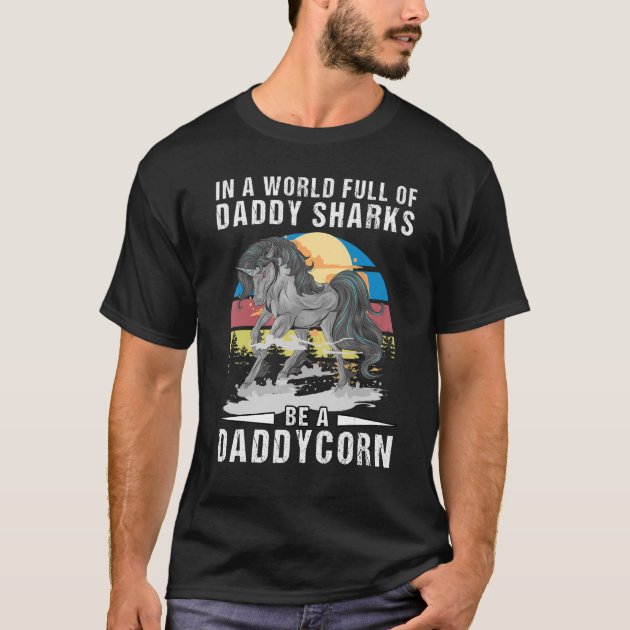 In The World Full Of Daddy Sharks Be A Daddy Corn T Shirt Zazzle