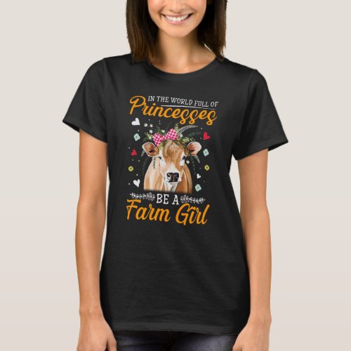 In the world full of Princesses be a Farm girl  T_Shirt
